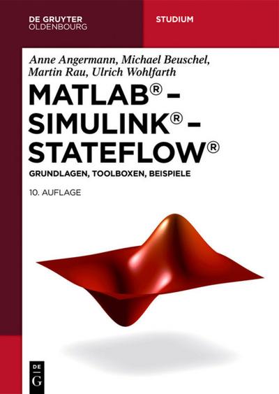 MATLAB – Simulink – Stateflow: Grundlagen, Toolboxen, Beispiele (De Gruyter Studium)