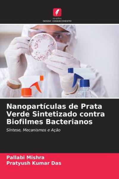 Nanopartículas de Prata Verde Sintetizado contra Biofilmes Bacterianos