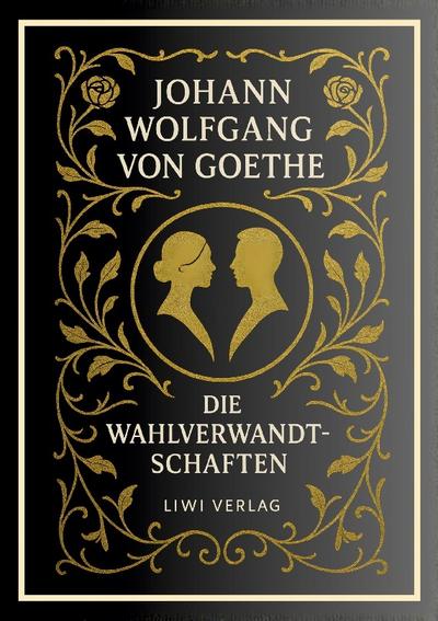 Johann Wolfgang von Goethe: Die Wahlverwandtschaften. Vollständige Neuausgabe