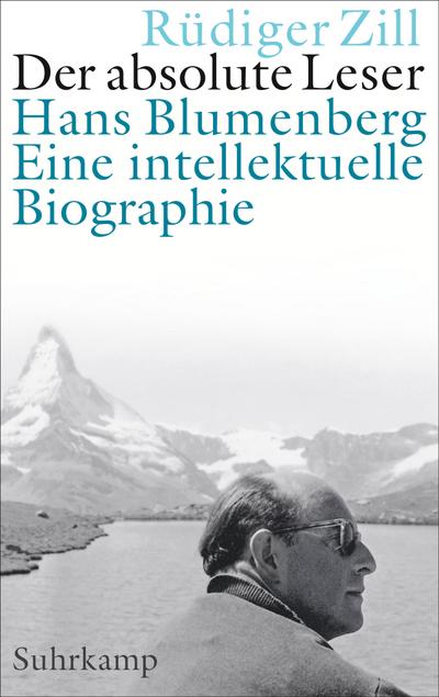 Der absolute Leser: Hans Blumenberg. Eine intellektuelle Biographie