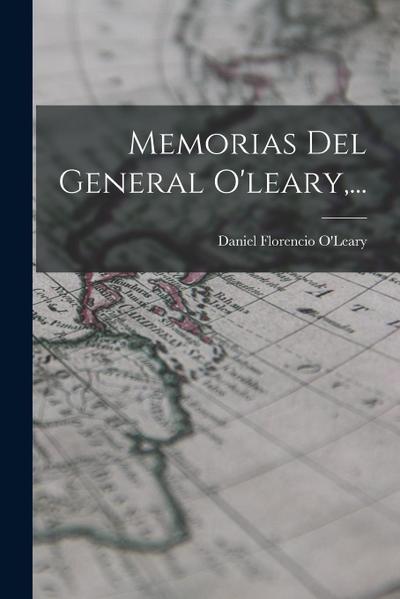 Memorias Del General O’leary, ...