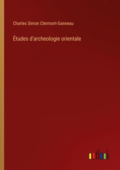 Études d’archeologie orientale