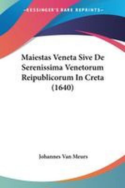 Maiestas Veneta Sive De Serenissima Venetorum Reipublicorum In Creta (1640)