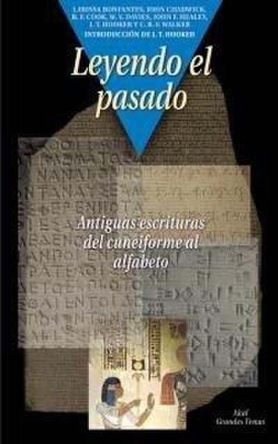 Leyendo el pasado : antiguas escrituras del cuneiforme al alfabeto