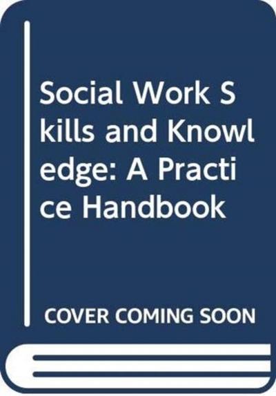 Social Work Skills and Knowledge: A Practice Handbook