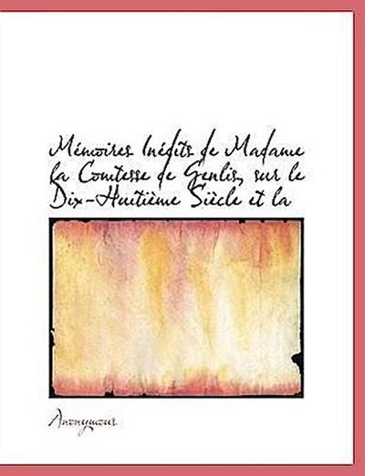 M Moires in Dits de Madame La Comtesse de Genlis, Sur Le Dix-Huiti Me Si Cle Et La