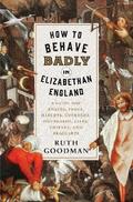 How to Behave Badly in Elizabethan England