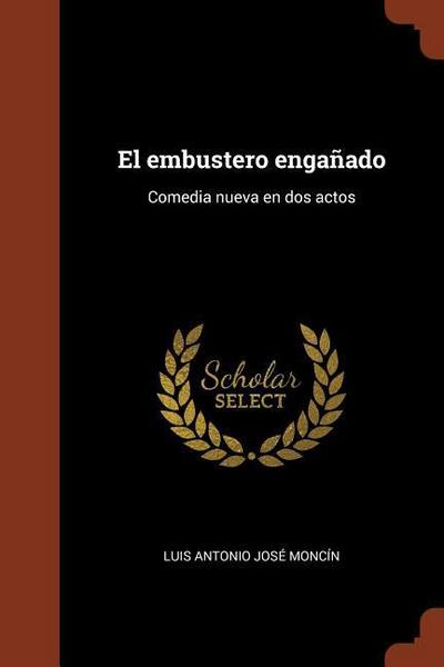 El embustero engañado: Comedia nueva en dos actos