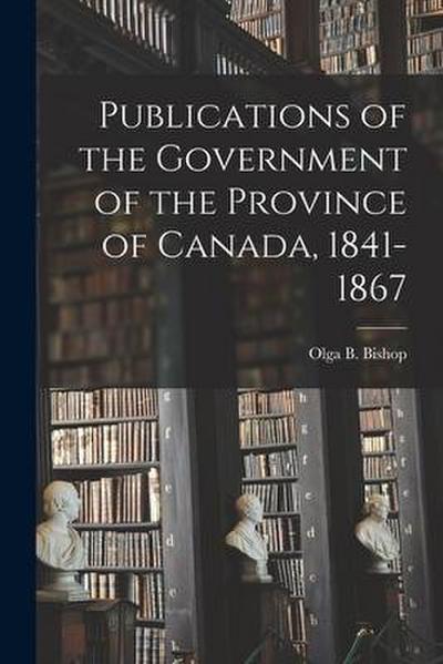 Publications of the Government of the Province of Canada, 1841-1867