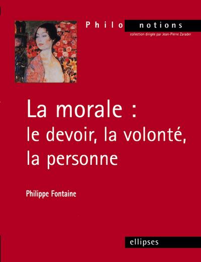 La morale : le devoir, la volonté, la personne