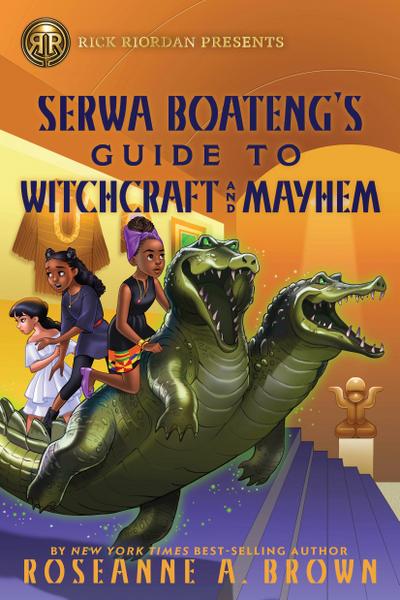 Rick Riordan Presents: Serwa Boateng’s Guide to Witchcraft and Mayhem