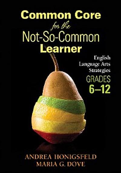 Common Core for the Not-So-Common Learner, Grades 6-12