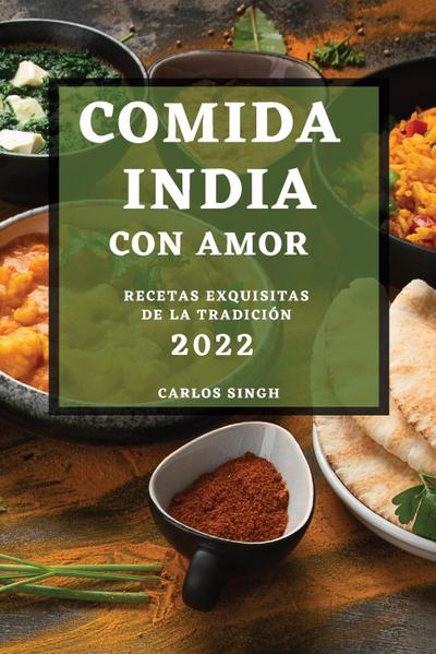 Comida India Con Amor 2022: Recetas Exquisitas de la Tradición