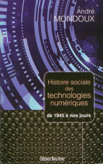 Histoire sociale des technologies numeriques. De 1945 a nos jours