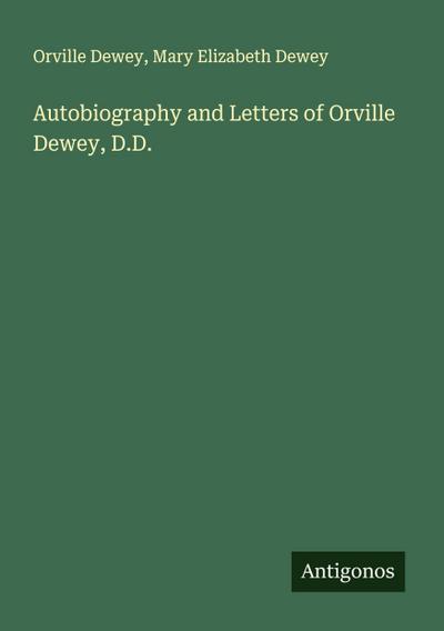 Autobiography and Letters of Orville Dewey, D.D.