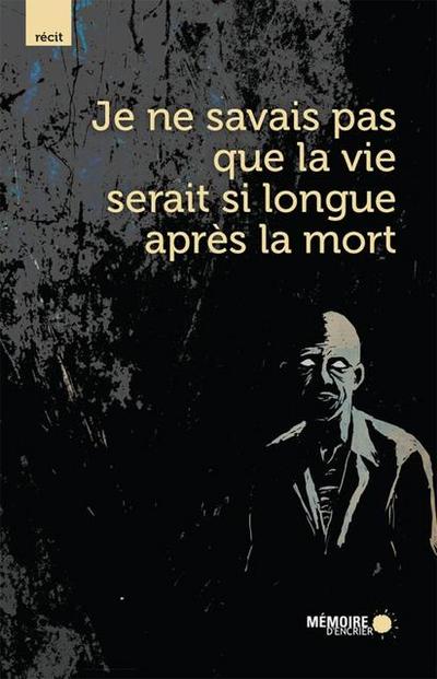 Je ne savais pas que la vie serait si longue apres la mort