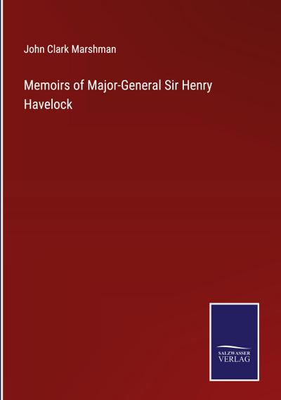 Memoirs of Major-General Sir Henry Havelock