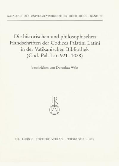 Die historischen und philosophischen Handschriften der Codices Palatini Latini in der Vatikanischen Bibliothek (Cod. Pal. Lat. 921-1078)
