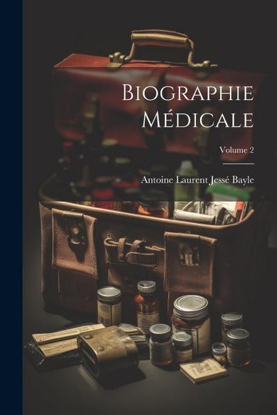 Biographie Médicale; Volume 2
