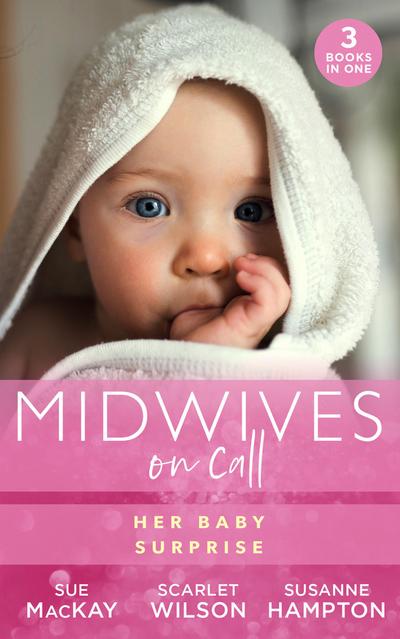 Midwives On Call: Her Baby Surprise: Midwife...to Mum! (Midwives On-Call) / It Started with a Pregnancy / Midwife’s Baby Bump