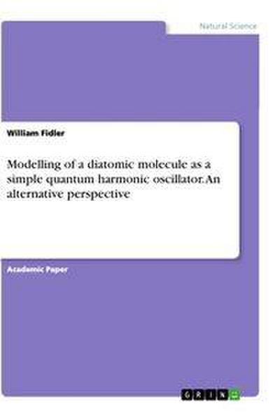 Modelling of a diatomic molecule as a simple quantum harmonic oscillator. An alternative perspective