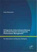 Erfolgreiche Unternehmensführung durch den Einsatz von Corporate Performance Management: Für Unternehmen mit Business Intelligence - Andrei Buhrymenka