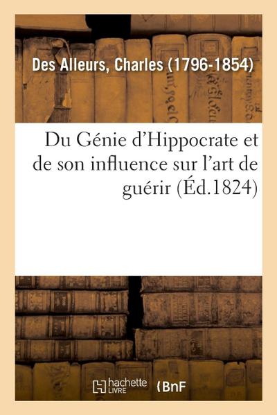 Du Génie d’Hippocrate Et de Son Influence Sur l’Art de Guérir