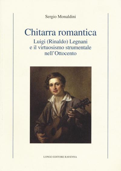 Chitarra romantica. Luigi (Rinaldo) Legnani e il virtuosismo strumentale nell’Ottocento