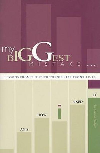 My Biggest Mistake and How I Fixed It: Lessons from the Entrepreneurial Front Lines