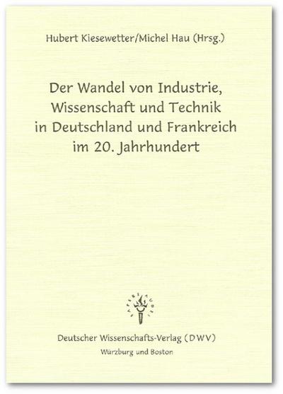 Der Wandel von Industrie, Wissenschaft und Technik in Deutschland und Frankreich im 20.Jahrhundert