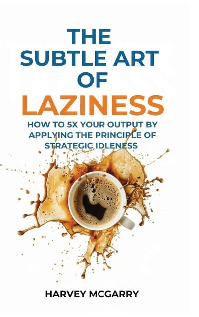 The Subtle Art Of Laziness