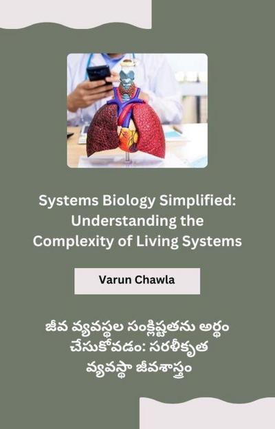 Systems Biology Simplified: Understanding the Complexity of Living Systems