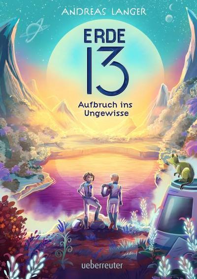 Erde 13 - Aufbruch ins Ungewisse (Erde 13, Bd. 1)