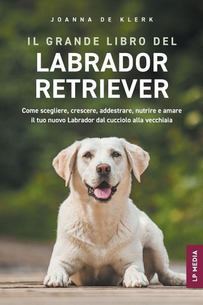 Il grande libro del Labrador Retriever