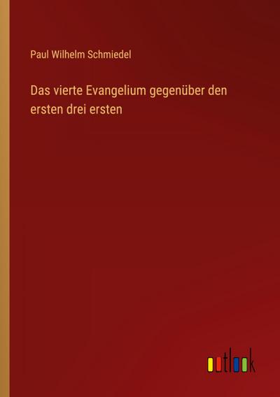 Das vierte Evangelium gegenüber den ersten drei ersten
