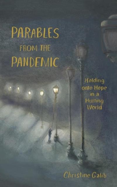 Parables from the Pandemic: Holding onto Hope in a Hurting World