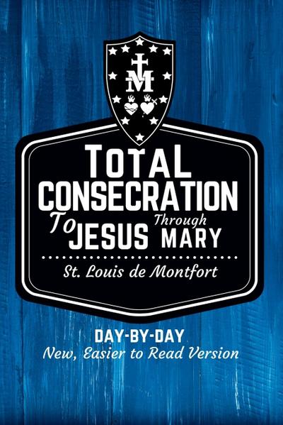 St. Louis de Montfort’s Total Consecration to Jesus through Mary