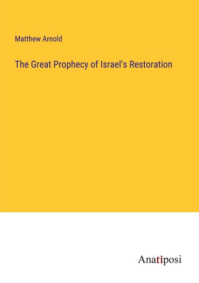 The Great Prophecy of Israel’s Restoration
