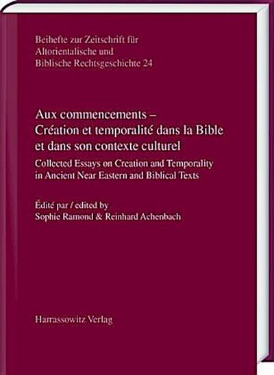 Aux commencements - Création et temporalité dans la Bible et dans son contexte culturel