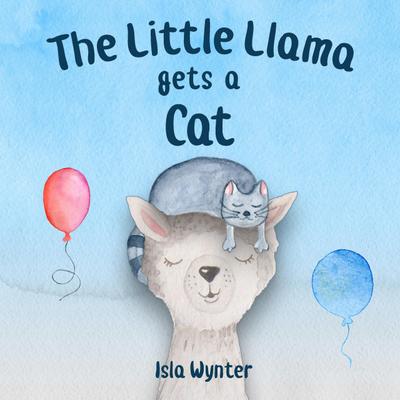The Little Llama Gets a Cat (The Little Llama’s Adventures, #2)
