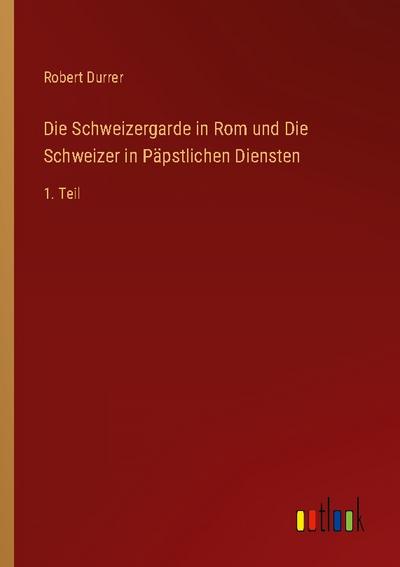 Die Schweizergarde in Rom und Die Schweizer in Päpstlichen Diensten
