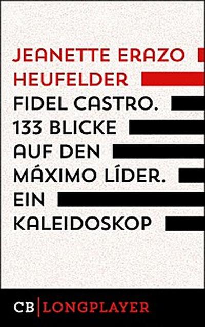 Fidel Castro. 133 Blicke auf den Máximo Líder. Ein Kaleidoskop