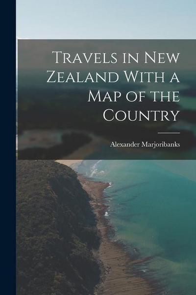 Travels in New Zealand With a Map of the Country