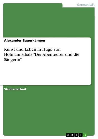 Kunst und Leben in Hugo von Hofmannsthals "Der Abenteurer und die Sängerin"