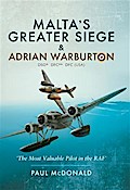 Malta’s Greater Siege & Adrian Warburton DSO* DFC** DFC (USA)