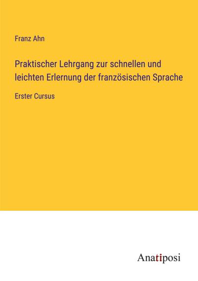 Praktischer Lehrgang zur schnellen und leichten Erlernung der französischen Sprache