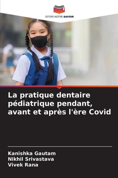 La pratique dentaire pédiatrique pendant, avant et après l’ère Covid