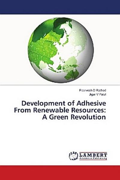 Development of Adhesive From Renewable Resources: A Green Revolution