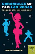 Chronicles of Old Las Vegas : Exposing Sin City’s High-Stakes History
