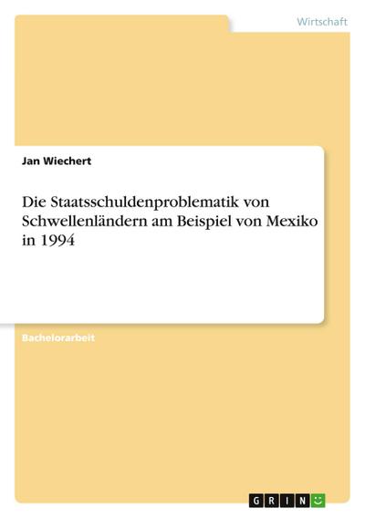 Die Staatsschuldenproblematik von Schwellenländern am Beispiel von Mexiko in 1994